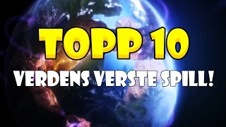 Topp 10 - Verdens Verste Spill