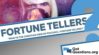 What is the Christian view of psychics / fortune tellers?