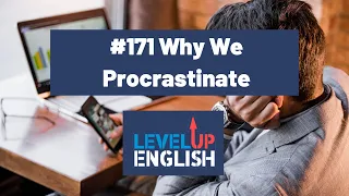 Why We Procrastinate | The Level Up English Podcast 171