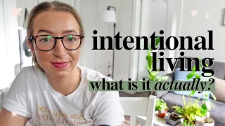 what does it mean to live intentionally? an honest chat about intentional living