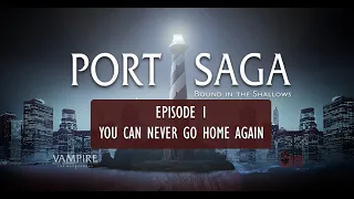 Vampire: The Masquerade Port Saga - 01. You Can Never Go Home Again