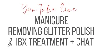 LIVE! Removing glitter + IBX treatment on Mr. Salon Life and chat :)