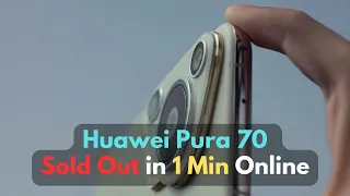 Huawei Pura 70 sold out online in the first minute