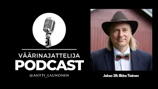 Väärinajattelija -podcast, jakso 38: Ilkka Tiainen (2020-luvun tapahtumat, media ja tulevaisuus)