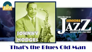 Johnny Hodges - That's the Blues Old Man (HD) Officiel Seniors Jazz