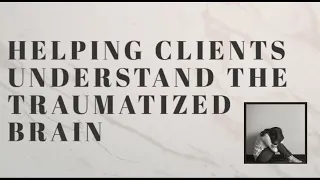 Helping Clients Understand the Traumatized Brain | Dr. Janina Fisher