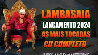 LAMBASAIA 2024 | REPERTÓRIO ATUALIZADO ( MÚSICAS NOVAS 2024 ) FORRÓ SEM LIMITE 2024