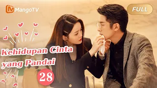 【INDO SUB】EP28：Kehidupan Cinta yang Pandai | The Trick of Life and Love | Mango TV Indonesia