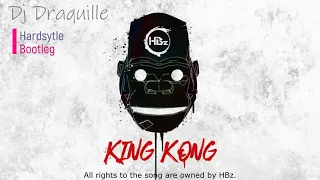 HBz - King Kong (Dj Draquille Hardstyle Bootleg)