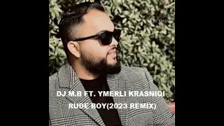 DJ M.B FT. YMERLI KRASNIQI - RUDE BOY (2023 REMIX)