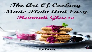 Art Of Cookery Made Plain And Easy | Hannah Glasse | Modern (19th C) | Talking Book | 10/12