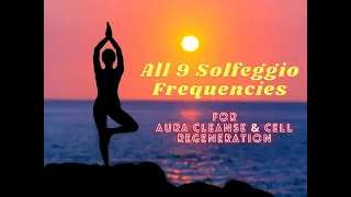 all 9 solfeggio frequencies For Aura Cleanse & Cell Regeneration