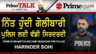 Prime Talk 186 Crime in Brampton Became Headache For Police - Harinder Sohi