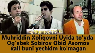 Muhriddin Xoliqovni Uyida to'yda Og'abek Sobirov Obid Asomov