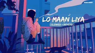 Lo Maan Liya Humne (Slowed + Reverb) Arijit Singh | Music Annex