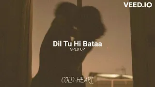 Dil Tu Hi Bataa (SPED UP/NIGHTCORE) | Zubeen Garg, Alisha Chinoy | COLD HEART