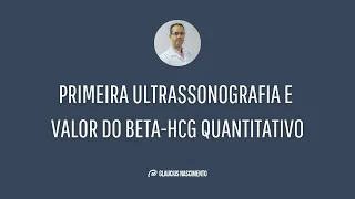 Quando realizar a primeira ultrassonografia e Quanto esperar do Valor do Beta-HCG quantitativo ?