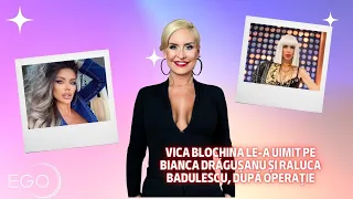 Vica Blochina le-a uimit pe Bianca Drăgușanu și Raluca Badulescu, după operație...