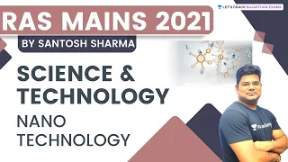 RAS Mains 2021 | Science & Technology | NANO TECHNOLOGY | By Santosh Sharma sir