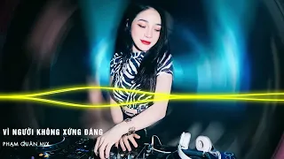 Vì Người Không Xứng Đáng Remix - Tuấn Hưng | Nhạc Tình Yêu Hot TikTok Hay Nhất