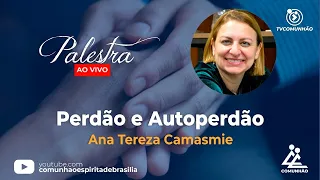 LIVE | PERDÃO E AUTOPERDÃO - Ana Tereza Camasmie (PALESTRA ESPÍRITA)