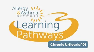 Learning Pathways: Chronic Urticaria 101