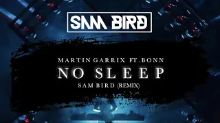 No Sleep - Martin Garrix feat . Bonn (Sam Bird Remix)