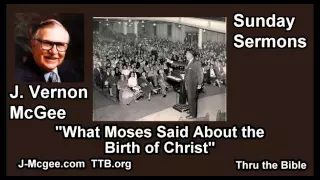 What Moses Said About the Birth of Christ - J Vernon McGee - FULL Sunday Sermons
