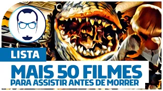 MAIS 50 FILMES PARA ASSISTIR ANTES DE MORRER - Nerd Rabugento