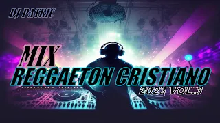 MIX REGGAETON CRISTIANO 2023 VOL 3 / DJ PATRIC /ALEX ZURDO/INDIOMAR/GABRIEL RODRIGUEZ/ONELL DIAZ..