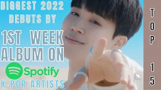 [TOP 15] BIGGEST 2022 ALBUMS DEBUT BY KPOP ARTISTS ON SPOTIFY | 1ST WEEK