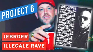 Jebroer - PROJECT 6 [ ILLEGALE RAVE PARTY ]