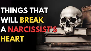 Things that will break a narcissist's heart and drive him crazy