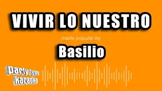 Basilio - Vivir Lo Nuestro (Versión Karaoke)