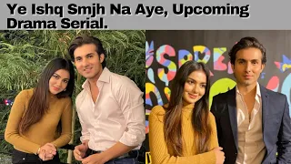 Ye Ishq Samjh Na Aye - Upcoming Drama - Shehroz Sabzwari - Syeda Tuba - Zarnish Khan