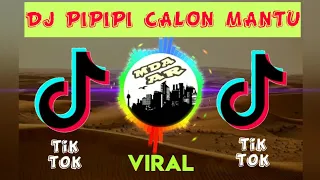 DJ PIPIPI CALON MANTU VIRAL TIK TOK FULL BASS