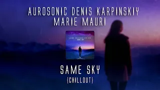 Aurosonic, Denis Karpinskiy, Marie Mauri - Same Sky [SYNTHBIOS CHILL]
