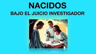 Nacidos bajo el juicio investigador | Hno. Alejandro Maya | MSPH