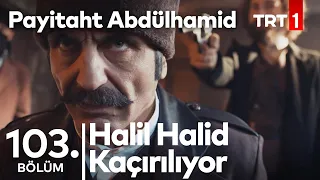 Halil Halid Kaçırılıyor I Payitaht Abdülhamid 103. Bölüm