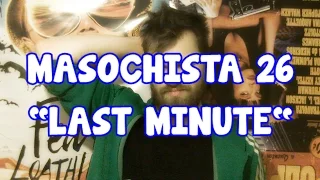 MASOCHISTA 26 - "Last minute"