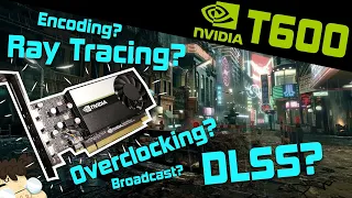What can the T600 do? DLSS? Ray Tracing? Overclocking? Encoding/Streaming? Broadcast?