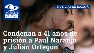 Condenan a 41 años de prisión a Paul Naranjo y Julián Ortegón por feminicidio de Ana María Castro