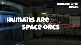 Dancing With Death - Humans are space orcs