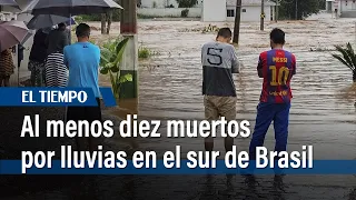 Al menos diez muertos y más de 20 desaparecidos por lluvias en el sur de Brasil | El Tiempo
