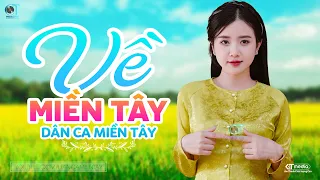 Về Miền Tây - LK Dân Ca Miền Tây 2024, Nhạc Trữ Tình Quê Hương Chọn Lọc - Dân Ca Miền Tây