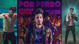 Sebastián Yatra & Luis Figueroa, Lary Over - Por Perro (Audio Oficial)