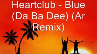 Heartclub - Blue (Da Ba Dee) (Ar Remix)