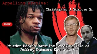 Murder Behind Bars: The Shocking Tale of Jeffrey Dahmer's Executioner: Christopher J. Scarver Sr.