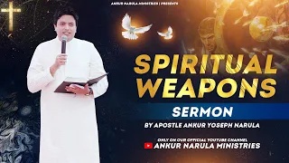 SPIRITUAL WEAPONS || Sermon || By Apostle Ankur Yoseph Narula