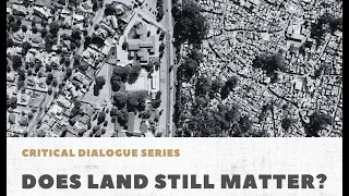 Critical Dialogue Series: Does Land Still Matter?